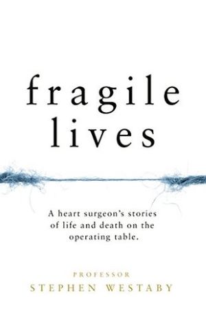Book cover - Fragile Lives: A heart surgeon's stories of life and death on the operating table by Stephen Westaby