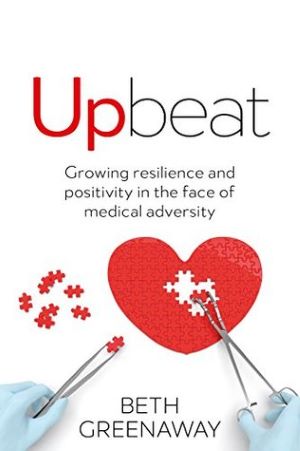 Book cover - Upbeat: Growing resilience and positivity in the face of medical adversity by Beth Greenaway