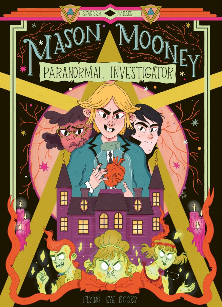 Book cover - Mason Mooney: Paranormal investigator by Seaerra Miller and published by Flying Eye Books. Cover illustration shows a blond-haired boy holding a large glass jar containing a human heart. A worried looking girl and a smiling boy stand behind him. In the foreground is a spooky looking house and three white-eyes spirits of some sort.