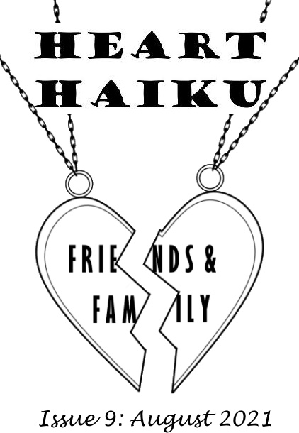 Black and white text and image - the cover of a zine. Text: Heart Haiku, Issue 9: August 2021. There's a simplified image of a best-friends type pendant - the heart split into two halves with a chain attached to each. Across the two halves of the heart are the words Friends & Family.